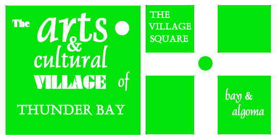 The Arts and Cultural Village of Thunder Bay